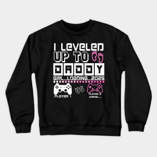 I Leveled Up To Daddy. GIRL Loading 2025. Soon To Be Dad. Baby GIRL Crewneck Sweatshirt